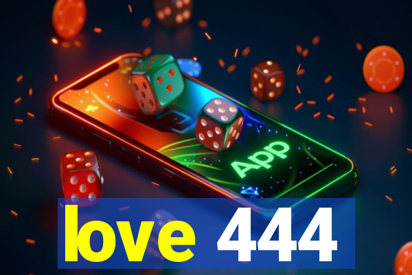 love 444